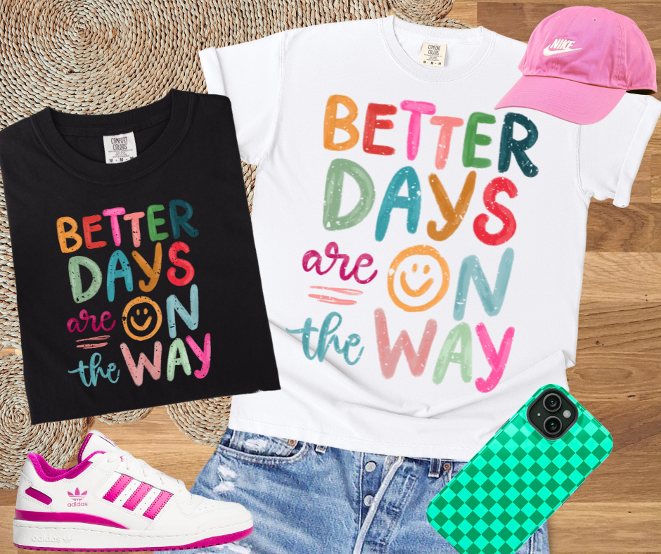 DTF TRANSFER ONLY - Better Days are On the Way