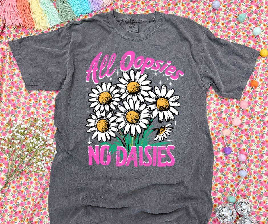 DTF TRANSFER ONLY - All Oopsies No Daisies