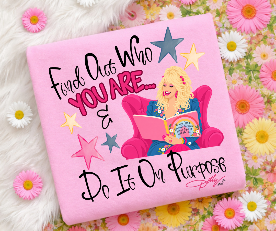 DTF TRANSFER ONLY  - Find Out Who You Are.. & Do It on Purpose