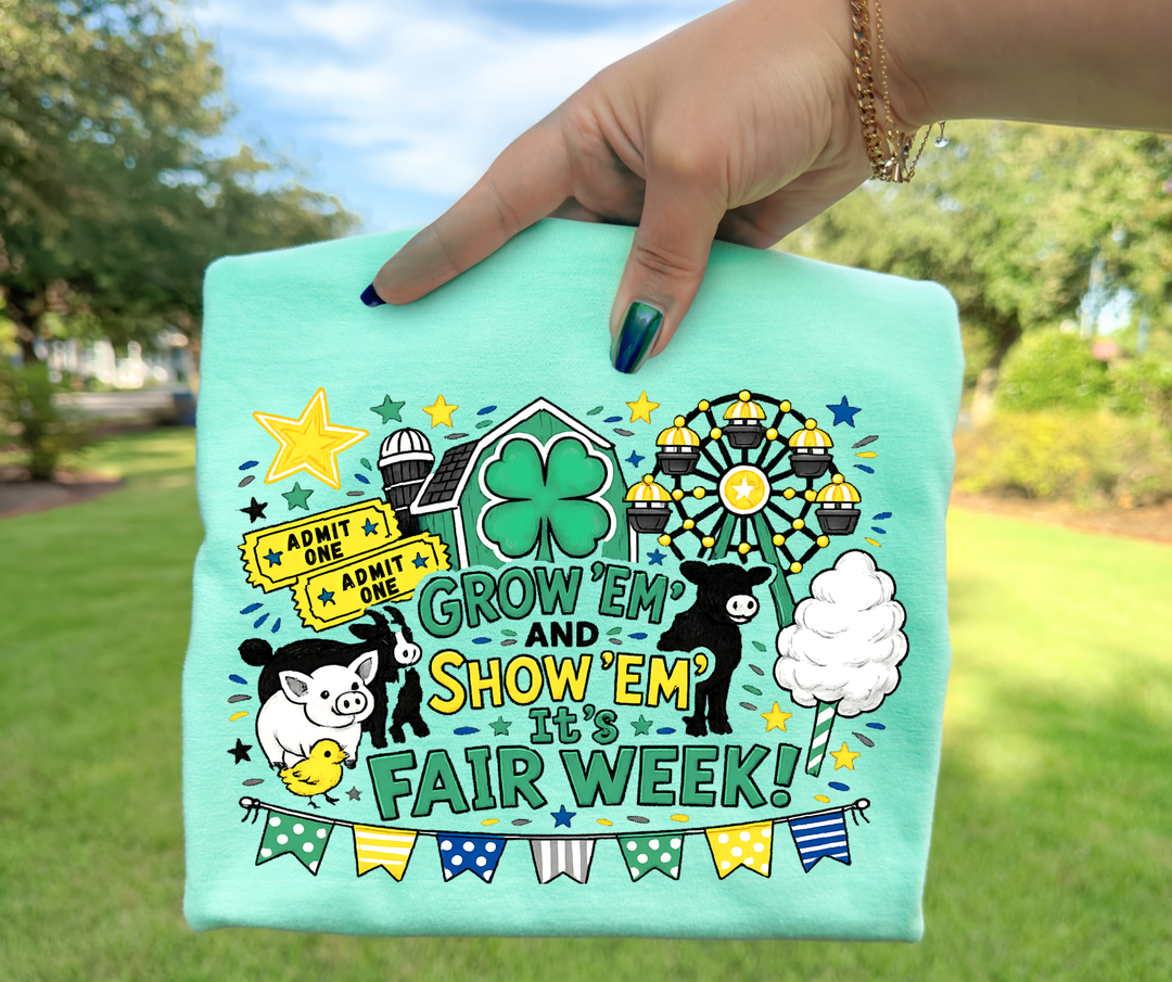 DTF TRANSFER ONLY - Green Grow Em' Show Em' It's Fair Week