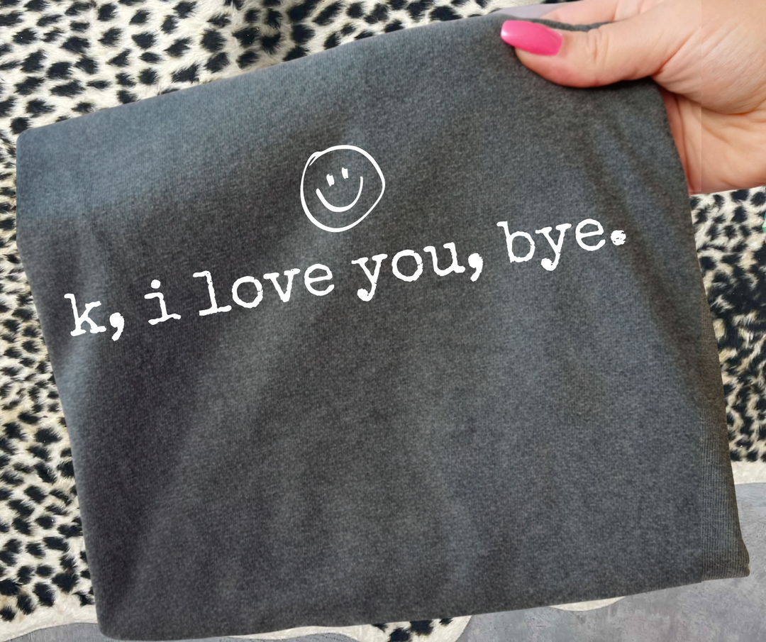 DTF TRANSFER ONLY - k, i love you, bye. (white ink)