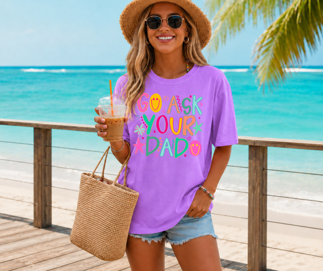 DTF TRANSFER ONLY - Colorful Go Ask Your Dad
