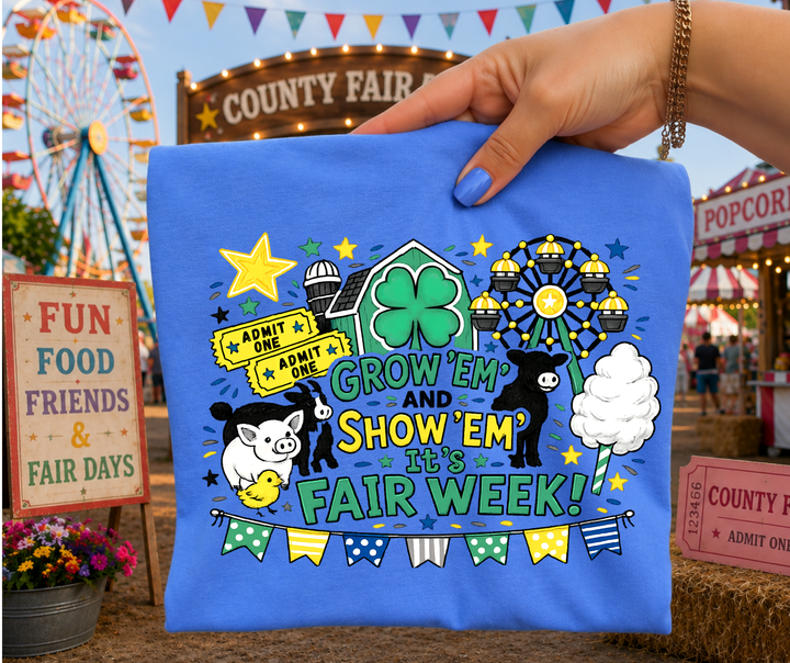 DTF TRANSFER ONLY - Green Grow Em' Show Em' It's Fair Week