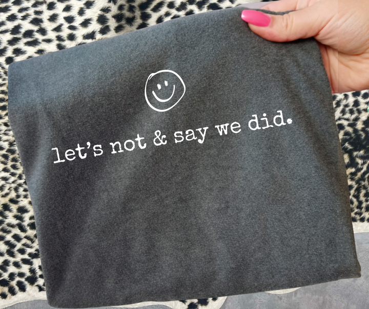 DTF TRANSFER ONLY - let's not & say we did. (white ink)