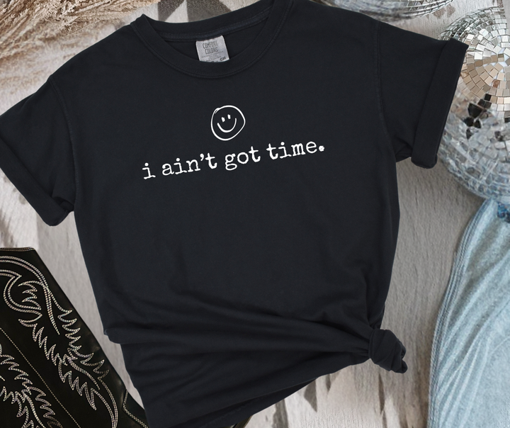DTF TRANSFER ONLY - i ain't got time. (white ink)