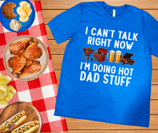 DTF TRANSFER ONLY - I Can't Talk Right Now I'm Doing Hot Dad Stuff