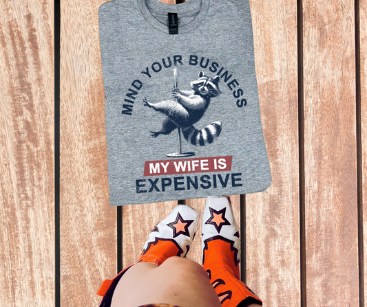 DTF TRANSFER ONLY - Mind Your Business My Wife Is Expensive