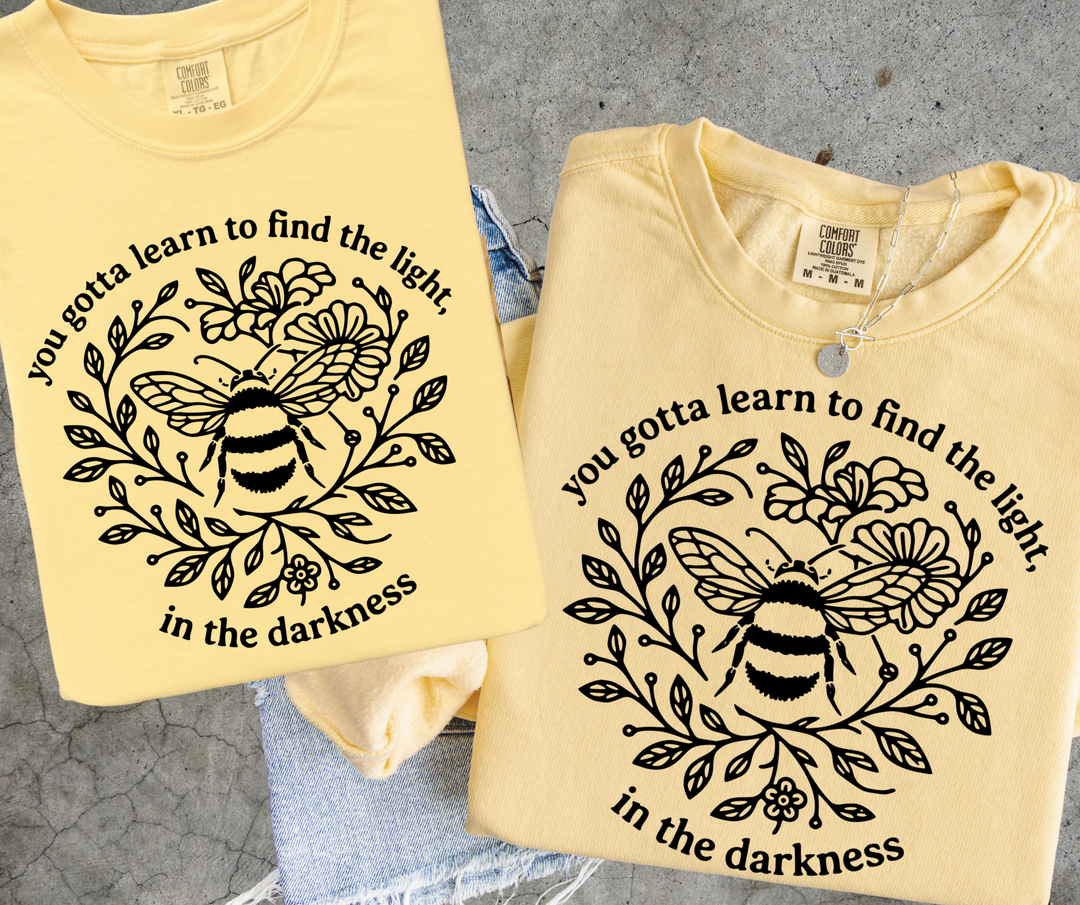 DTF TRANSFER ONLY  - You Gotta Learn to Find the Light in the Darkness