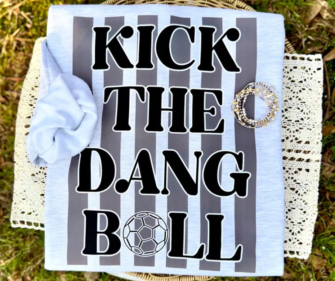 DTF TRANSFER ONLY  - Kick The Dang Ball