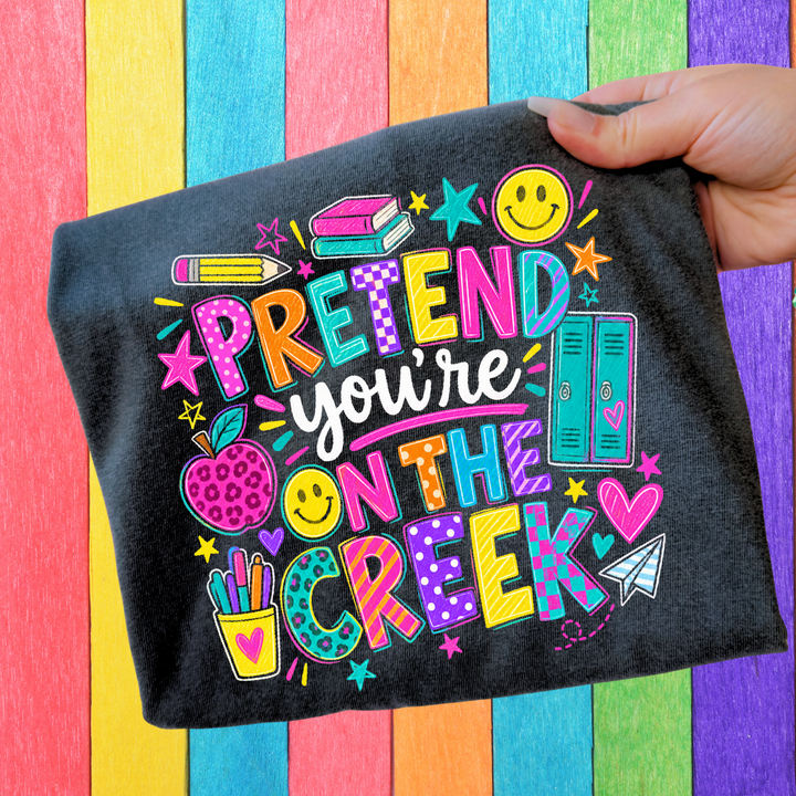 DTF TRANSFER ONLY  - Education Pretend You're on the Creek