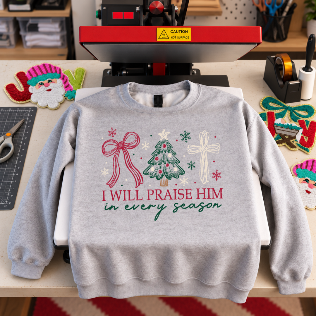 DTF TRANSFER ONLY  - I Will Praise Him in Every Season