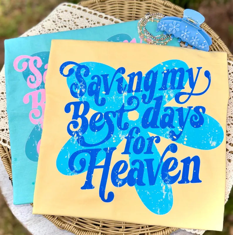 DTF TRANSFER ONLY - Saving My Best Days for Heaven